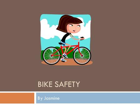 BIKE SAFETY By Jasmine. Statistic/Fact  10,000 kids get injuries from riding bikes each year.
