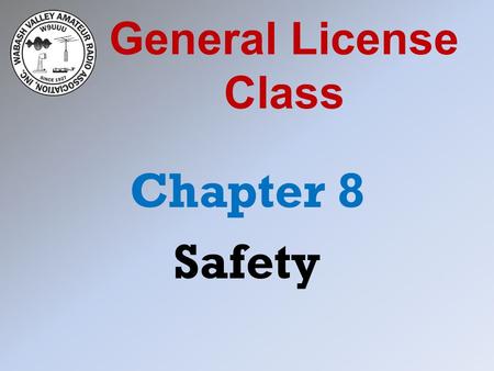 General License Class Chapter 8 Safety. Basic Safety Install a master ON/OFF switch for station & workbench. Located away from station & workbench. Clearly.