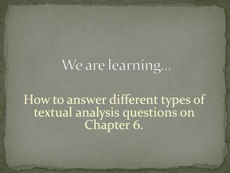 How to answer different types of textual analysis questions on Chapter 6.