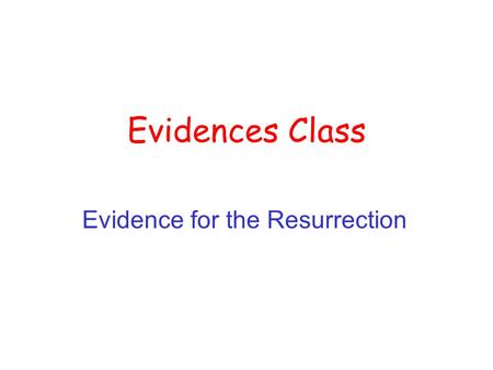 Evidences Class Evidence for the Resurrection. A Few of the Da Vinci Code Claims The 4 Gospels are not reliable The Gnostic “gospels” are reliable Mary.