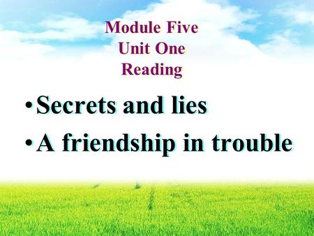 Module Five Unit One Reading Secrets and lies A friendship in trouble Secrets and lies A friendship in trouble.