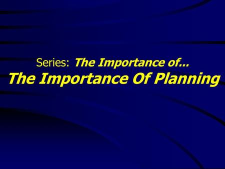Series: The Importance of... The Importance Of Planning.