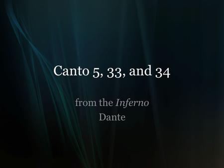 Canto 5, 33, and 34 from the Inferno Dante. Canto 5: The Carnal Remember this: everything is created by the Christian God in the Inferno. In medieval.
