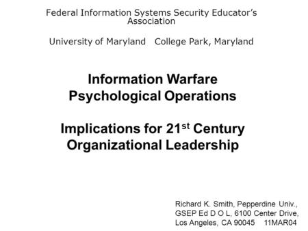 Information Warfare Psychological Operations Implications for 21 st Century Organizational Leadership Federal Information Systems Security Educator’s Association.