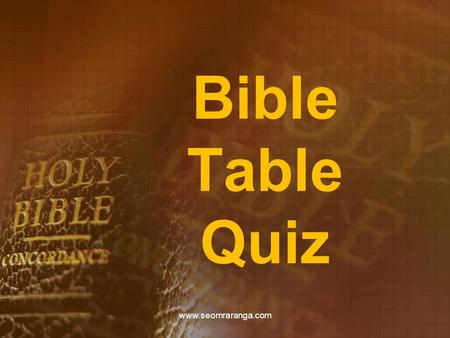 Bible Table Quiz www.seomraranga.com. Round 1 www.seomraranga.com.