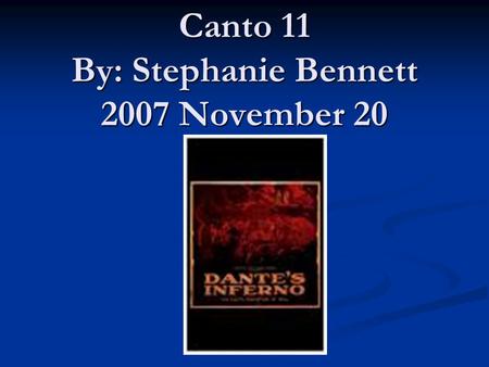 Canto 11 By: Stephanie Bennett 2007 November 20. Summary Canto 11 starts off still in the 6 th circle at Pope Anastasius tomb. Waiting to proceed because.
