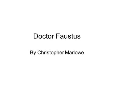 Doctor Faustus By Christopher Marlowe. The Renaissance The Renaissance was a cultural movement that affected European intellectual life in the early modern.
