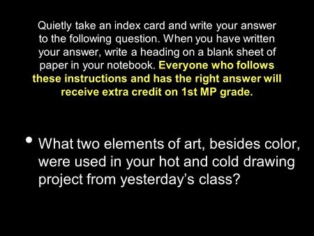 Quietly take an index card and write your answer to the following question. When you have written your answer, write a heading on a blank sheet of paper.