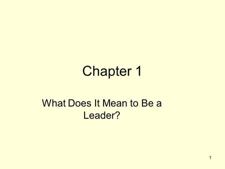 1 Chapter 1 What Does It Mean to Be a Leader?. 2 Your Theory of Leadership Why are you interested in leadership? What is the purpose of a leader? What.