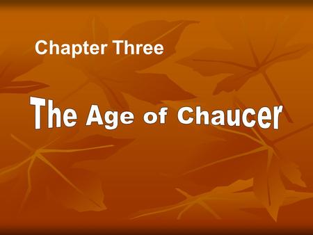 Chapter Three. Chaucer was such an important writer in English literature that he deserves a period of his own. two important historical events the Hundred.