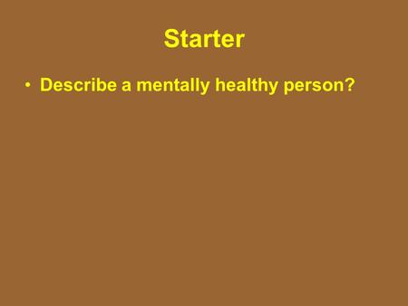 Starter Describe a mentally healthy person?. Review Mental and Emotional Health.