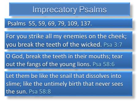 For you strike all my enemies on the cheek; you break the teeth of the wicked. Psa 3:7 For you strike all my enemies on the cheek; you break the teeth.