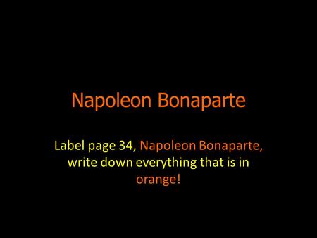 Napoleon Bonaparte Label page 34, Napoleon Bonaparte, write down everything that is in orange!