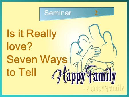 研習會 2 Seminar 2 Is it Really love? Seven Ways to Tell.