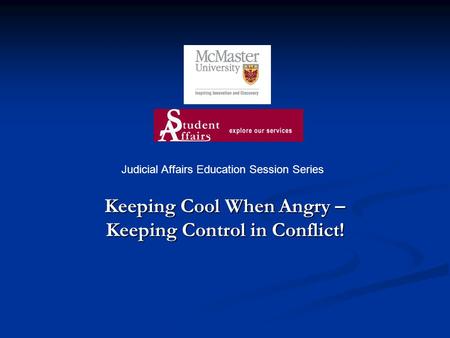 Keeping Cool When Angry – Keeping Control in Conflict! Judicial Affairs Education Session Series.