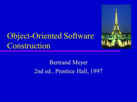 Object-Oriented Software Construction Bertrand Meyer 2nd ed., Prentice Hall, 1997.