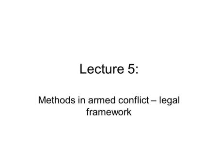 Methods in armed conflict – legal framework
