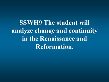 Renaissance. SSWH9 The student will analyze change and continuity in the Renaissance and Reformation.