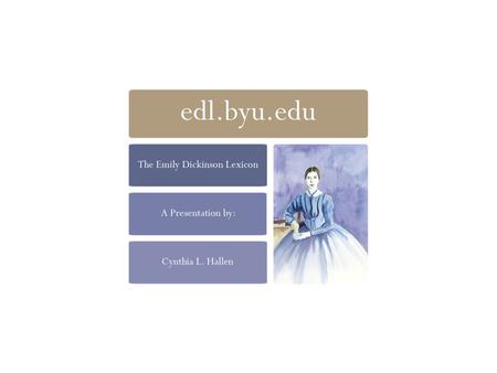 edl.byu.edu The Emily Dickinson Lexicon Website Cynthia L. Hallen.