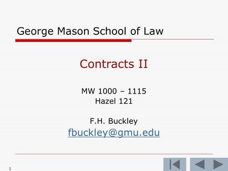 1 George Mason School of Law Contracts II MW 1000 – 1115 Hazel 121 F.H. Buckley
