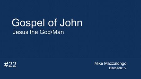 Mike Mazzalongo BibleTalk.tv Gospel of John Jesus the God/Man #22.