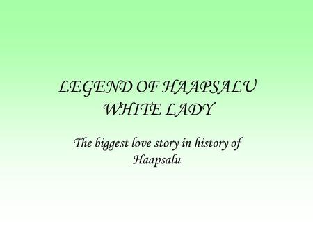 LEGEND OF HAAPSALU WHITE LADY The biggest love story in history of Haapsalu.