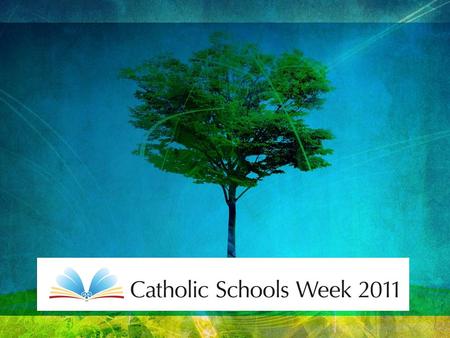 ‘Catholic Schools - Rooted in Jesus Christ’ The theme for Catholic Schools Week 2011 is: ‘Catholic Schools – Rooted in Jesus Christ’ The theme is inspired.