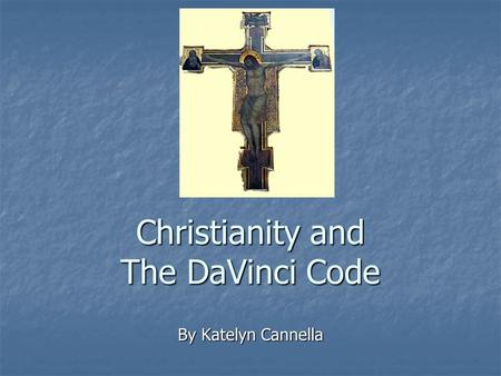 Christianity and The DaVinci Code By Katelyn Cannella.