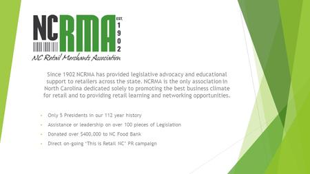 Since 1902 NCRMA has provided legislative advocacy and educational support to retailers across the state. NCRMA is the only association in North Carolina.