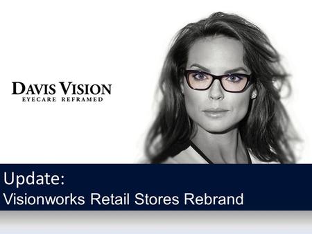 Update: Visionworks Retail Stores Rebrand. As a Davis Vision customer, our client and member experience comes first. We appreciate your trust and continue.