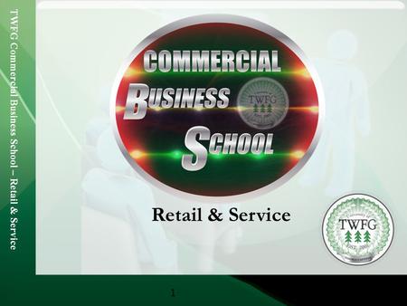TWFG Commercial Business School – Retail & Service 1 Retail & Service.