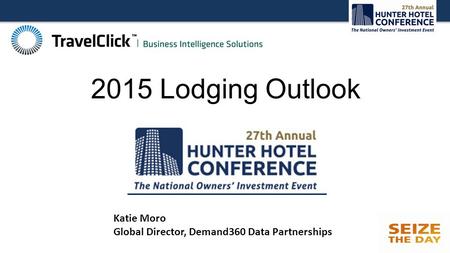 2015 Lodging Outlook Katie Moro Global Director, Demand360 Data Partnerships.