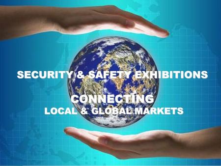 SECURITY & SAFETY EXHIBITIONS CONNECTING LOCAL & GLOBAL MARKETS.