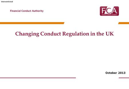 Unrestricted Changing Conduct Regulation in the UK October 2013.