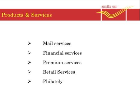 Products & Services  Mail services  Financial services  Premium services  Retail Services  Philately.