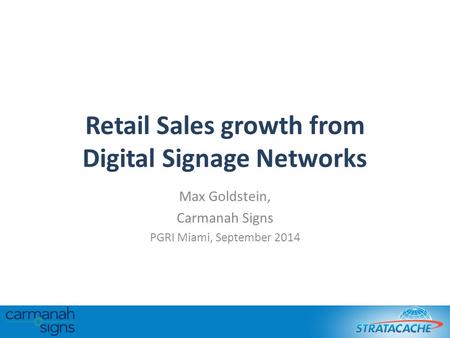 Retail Sales growth from Digital Signage Networks Max Goldstein, Carmanah Signs PGRI Miami, September 2014.