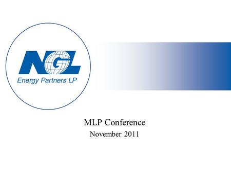 MLP Conference November 2011. 2 Agenda I.Timeline II.Who is NGL Energy Partners LP III.Growth Strategy by Segment IV.Interests Aligned with Unit Holders.