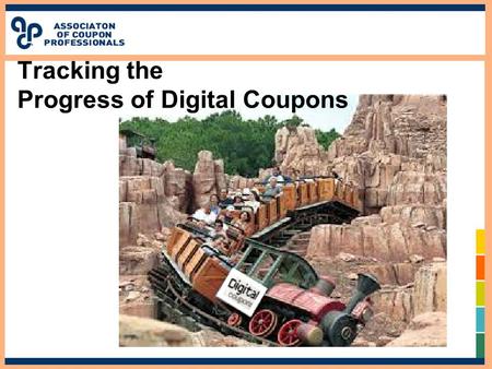 Tracking the Progress of Digital Coupons. YOUR MODERATOR: MARK HECKMAN, PRINCIPAL OF MHC…. Over 30 years of supermarket retailing experience as VP of.