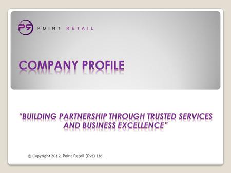 © Copyright 2012. Point Retail (Pvt) Ltd.. Company Introduction.