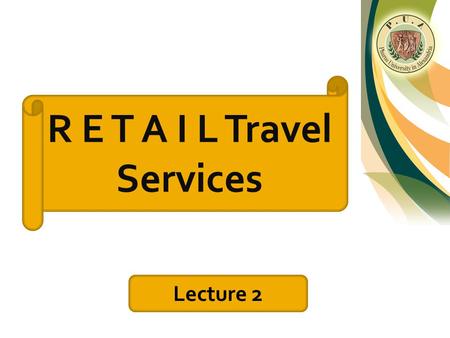 R E T A I L Travel Services Lecture 2. Retail Definition:......................... Retail is the sale of goods to end users, not for resale, but for.
