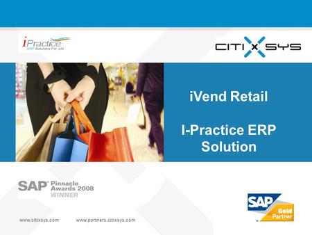Www.citixsys.comwww.partners.citixsys.com 2007 CitiXsys Technologies iVend Retail I-Practice ERP Solution.