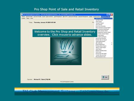 TAI Club Management Systems by TAI Consulting, Inc. Pro Shop Point of Sale and Retail Inventory Welcome to the Pro Shop and Retail Inventory overview.