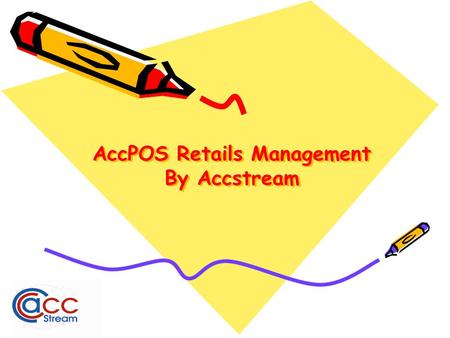 AccPOS Retails Management By Accstream. AccPOS Retail Management® Tracking Sales & Services. Point Of Sales Entry –Direct update to GL & AR, Stock deducted.