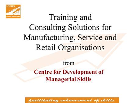Training and Consulting Solutions for Manufacturing, Service and Retail Organisations from Centre for Development of Managerial Skills.