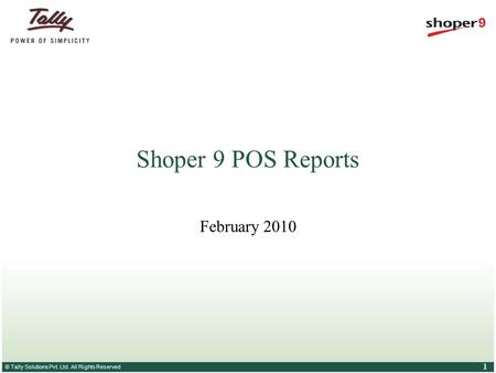 © Tally Solutions Pvt. Ltd. All Rights Reserved 1 Shoper 9 POS Reports February 2010.