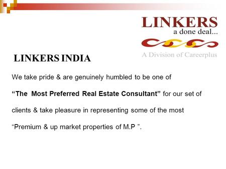 LINKERS INDIA We take pride & are genuinely humbled to be one of “The Most Preferred Real Estate Consultant” for our set of clients & take pleasure in.