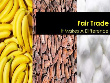  Bananas are one of the most popular fair trade items.