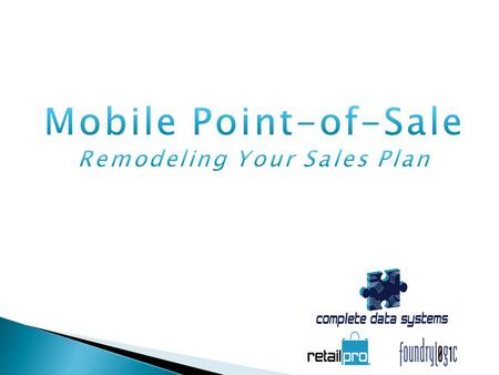 Mobile POS Benefits Reduce/eliminate checkout lines Change of sales model Rush or holiday crowds More customer control New sales strategy Upselling during.