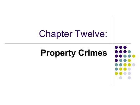 Chapter Twelve: Property Crimes. Objectives Be familiar with the history of theft offenses Recognize the differences between professional and amateur.