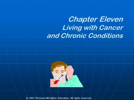 © 2007 McGraw-Hill Higher Education. All rights reserved. Chapter Eleven Living with Cancer and Chronic Conditions.